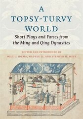 A Topsy-Turvy World: Short Plays and Farces from the Ming and Qing Dynasties kaina ir informacija | Apsakymai, novelės | pigu.lt