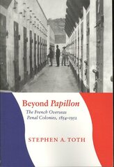 Beyond Papillon: The French Overseas Penal Colonies, 1854-1952 kaina ir informacija | Istorinės knygos | pigu.lt