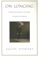 On Longing: Narratives of the Miniature, the Gigantic, the Souvenir, the Collection kaina ir informacija | Istorinės knygos | pigu.lt