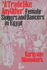 A Trade like Any Other: Female Singers and Dancers in Egypt kaina ir informacija | Socialinių mokslų knygos | pigu.lt