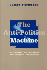 Anti-Politics Machine: Development, Depoliticization, and Bureaucratic Power in Lesotho New edition kaina ir informacija | Enciklopedijos ir žinynai | pigu.lt