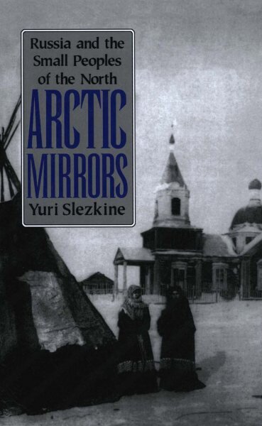 Arctic Mirrors: Russia and the Small Peoples of the North New edition kaina ir informacija | Istorinės knygos | pigu.lt