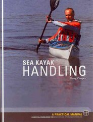 Sea Kayak Handling: A Practical Manual, Essential Knowledge for Beginner and Intermediate Paddlers цена и информация | Книги о питании и здоровом образе жизни | pigu.lt
