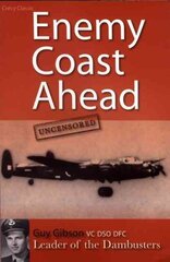 Enemy Coast Ahead Uncensored: The Real Guy Gibson illustrated edition kaina ir informacija | Istorinės knygos | pigu.lt