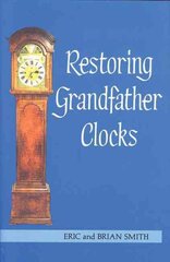 Restoring Grandfather Clocks Reprinted edition цена и информация | Книги по социальным наукам | pigu.lt