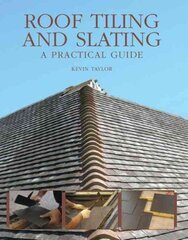 Roof Tiling and Slating: A Practical Guide illustrated edition kaina ir informacija | Knygos apie sveiką gyvenseną ir mitybą | pigu.lt