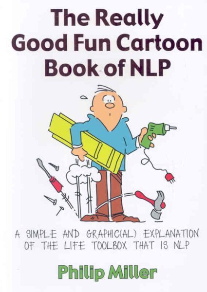 Really Good Fun Cartoon Book of NLP: A simple and graphic(al) explanation of the life toolbox that is NLP illustrated edition kaina ir informacija | Saviugdos knygos | pigu.lt