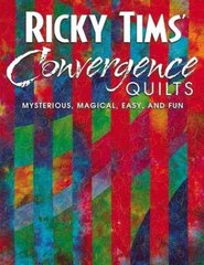 Ricky Tims Convergence Quilts: Mysterious, Magical, Easy, and Fun illustrated edition kaina ir informacija | Knygos apie sveiką gyvenseną ir mitybą | pigu.lt