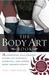 Body Art Book: Complete guide to tattoos, Piercings, and Other Body Modifications illustrated edition kaina ir informacija | Knygos apie meną | pigu.lt