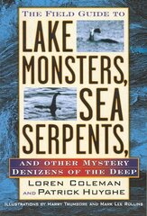 Field Guide to Lake Monsters, Sea Serpents: And Other Mystery Denizens of the Deep цена и информация | Самоучители | pigu.lt