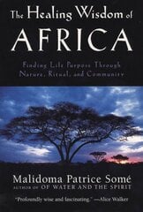 Healing Wisdom of Africa: Finding Life Purpose Through Nature, Ritual, and Community kaina ir informacija | Saviugdos knygos | pigu.lt
