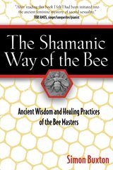 Shamanic Way of the Bee: Ancient Wisdom and Healing Practices of the Bee Masters 2nd Edition, Paperback Edition kaina ir informacija | Dvasinės knygos | pigu.lt