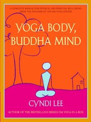 Yoga Body, Buddha Mind: A Complete Manual for Spiritual and Physical Well-Being from the Founder of the Om Yoga Centre цена и информация | Самоучители | pigu.lt