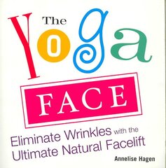 Yoga Face: Eliminate Wrinkles with the Ultimate Natural Facelift illustrated edition цена и информация | Самоучители | pigu.lt