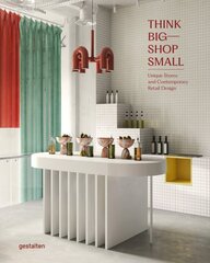 Think Big - Shop Small: Unique Stores and Contemporary Retail Design kaina ir informacija | Knygos apie architektūrą | pigu.lt