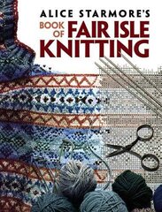 Alice Starmore's Book of Fair Isle Knitting kaina ir informacija | Knygos apie sveiką gyvenseną ir mitybą | pigu.lt