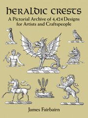 Heraldic Crests: A Pictorial Archive of 4,424 Designs for Artists and Craftspeople illustrated edition цена и информация | Книги о питании и здоровом образе жизни | pigu.lt