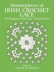 Masterpieces of Irish Crochet Lace: Techniques, Patterns, Instructions illustrated edition kaina ir informacija | Knygos apie sveiką gyvenseną ir mitybą | pigu.lt