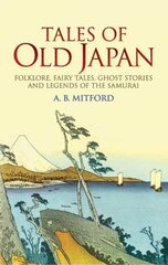 Tales of Old Japan: Folklore, Fairy Tales, Ghost Stories and Legends of the Samurai illustrated edition kaina ir informacija | Socialinių mokslų knygos | pigu.lt