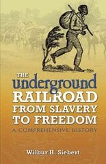 Underground Railroad from Slavery to Freedom: A Comprehensive History illustrated edition kaina ir informacija | Istorinės knygos | pigu.lt