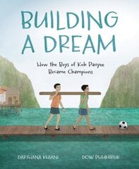 Building a Dream: How the Boys of Koh Panyee Became Champions kaina ir informacija | Knygos paaugliams ir jaunimui | pigu.lt