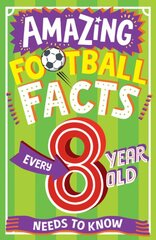 AMAZING FOOTBALL FACTS EVERY 8 YEAR OLD NEEDS TO KNOW kaina ir informacija | Knygos paaugliams ir jaunimui | pigu.lt