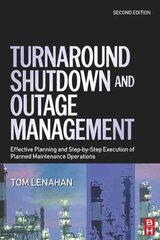 Turnaround, Shutdown and Outage Management: Effective Planning and Step-by-Step Execution of Planned Maintenance Operations 2nd Revised edition kaina ir informacija | Ekonomikos knygos | pigu.lt