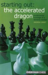 Starting Out : The Accelerated Dragon: Fundamental Coverage of a Dynamic Sicilian kaina ir informacija | Knygos apie sveiką gyvenseną ir mitybą | pigu.lt