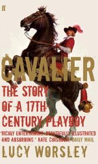 Cavalier: The Story Of A 17th Century Playboy Main kaina ir informacija | Biografijos, autobiografijos, memuarai | pigu.lt