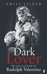 Dark Lover: The Life and Death of Rudolph Valentino Main цена и информация | Книги об искусстве | pigu.lt