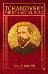 Tchaikovsky: The Man and his Music Main kaina ir informacija | Biografijos, autobiografijos, memuarai | pigu.lt