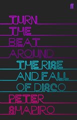 Turn the Beat Around: The Secret History of Disco Main цена и информация | Книги об искусстве | pigu.lt