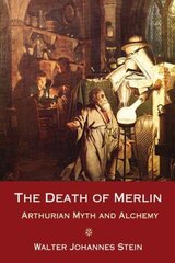 The Death of Merlin: Arthurian Myth and Alchemy kaina ir informacija | Socialinių mokslų knygos | pigu.lt