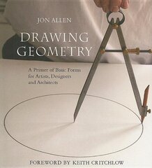Drawing Geometry: A Primer of Basic Forms for Artists, Designers and Architects kaina ir informacija | Ekonomikos knygos | pigu.lt