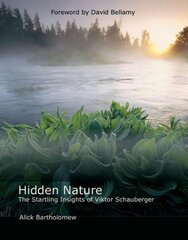 Hidden Nature: The Startling Insights of Viktor Schauberger kaina ir informacija | Knygos apie sveiką gyvenseną ir mitybą | pigu.lt