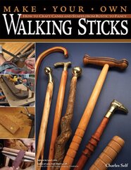 Make Your Own Walking Sticks: How to Craft Canes and Staffs from Rustic to Fancy kaina ir informacija | Knygos apie sveiką gyvenseną ir mitybą | pigu.lt