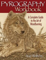 Pyrography Workbook: A Complete Guide to the Art of Woodburning цена и информация | Книги о питании и здоровом образе жизни | pigu.lt