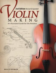 Violin Making, Second Edition Revised and Expanded: An Illustrated Guide for the Amateur kaina ir informacija | Knygos apie sveiką gyvenseną ir mitybą | pigu.lt