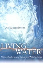 Living Water: Viktor Schauberger and the Secrets of Natural Energy 2nd New edition of Revised edition цена и информация | Биографии, автобиогафии, мемуары | pigu.lt