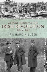 Short History of the Irish Revolution: 1912 -1927 illustrated edition kaina ir informacija | Istorinės knygos | pigu.lt