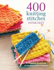 400 Knitting Stitches: A Complete Dictionary of Essential Stitch Patterns kaina ir informacija | Knygos apie sveiką gyvenseną ir mitybą | pigu.lt