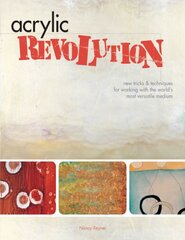 Acrylic Revolution: New Tricks and Techniques for Working with the World's Most Versatile Medium illustrated edition kaina ir informacija | Knygos apie meną | pigu.lt