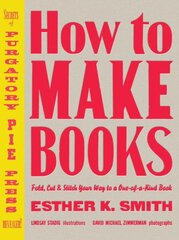 How to Make Books: Fold, Cut & Stitch Your Way to a One-of-a-Kind Book illustrated edition kaina ir informacija | Knygos apie sveiką gyvenseną ir mitybą | pigu.lt