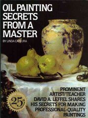 Oil Painting Secrets from a Master: 25Th Anniversary Edition New edition цена и информация | Книги об искусстве | pigu.lt