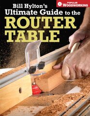 Bill Hylton's Ultimate Guide to the Router Table kaina ir informacija | Knygos apie sveiką gyvenseną ir mitybą | pigu.lt