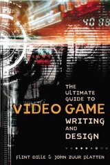 Ultimate Guide to Video Game Writing and Design, T he illustrated edition цена и информация | Книги по экономике | pigu.lt