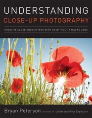 Understanding Close-up Photography: Creative Close Encounters with Or Without a Macro Lens illustrated edition цена и информация | Книги по фотографии | pigu.lt