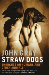 Straw Dogs: Thoughts on Humans and Other Animals New edition цена и информация | Исторические книги | pigu.lt