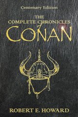 Complete Chronicles Of Conan: Centenary Edition Centenary Edition, The Complete Chronicles Of Conan People of the Black Circle, Hour of the Dragon kaina ir informacija | Fantastinės, mistinės knygos | pigu.lt