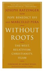 Without Roots: Europe, Relativism, Christianity, Islam цена и информация | Книги по социальным наукам | pigu.lt